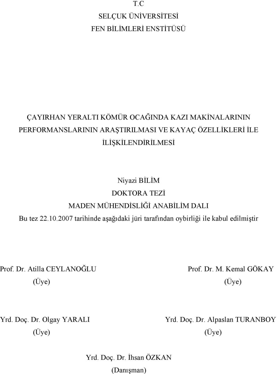 tez 22.10.2007 tarihinde aşağıdaki jüri tarafından oybirliği ile kabul edilmiştir Prof. Dr. Atilla CEYLANOĞLU (Üye) Prof.