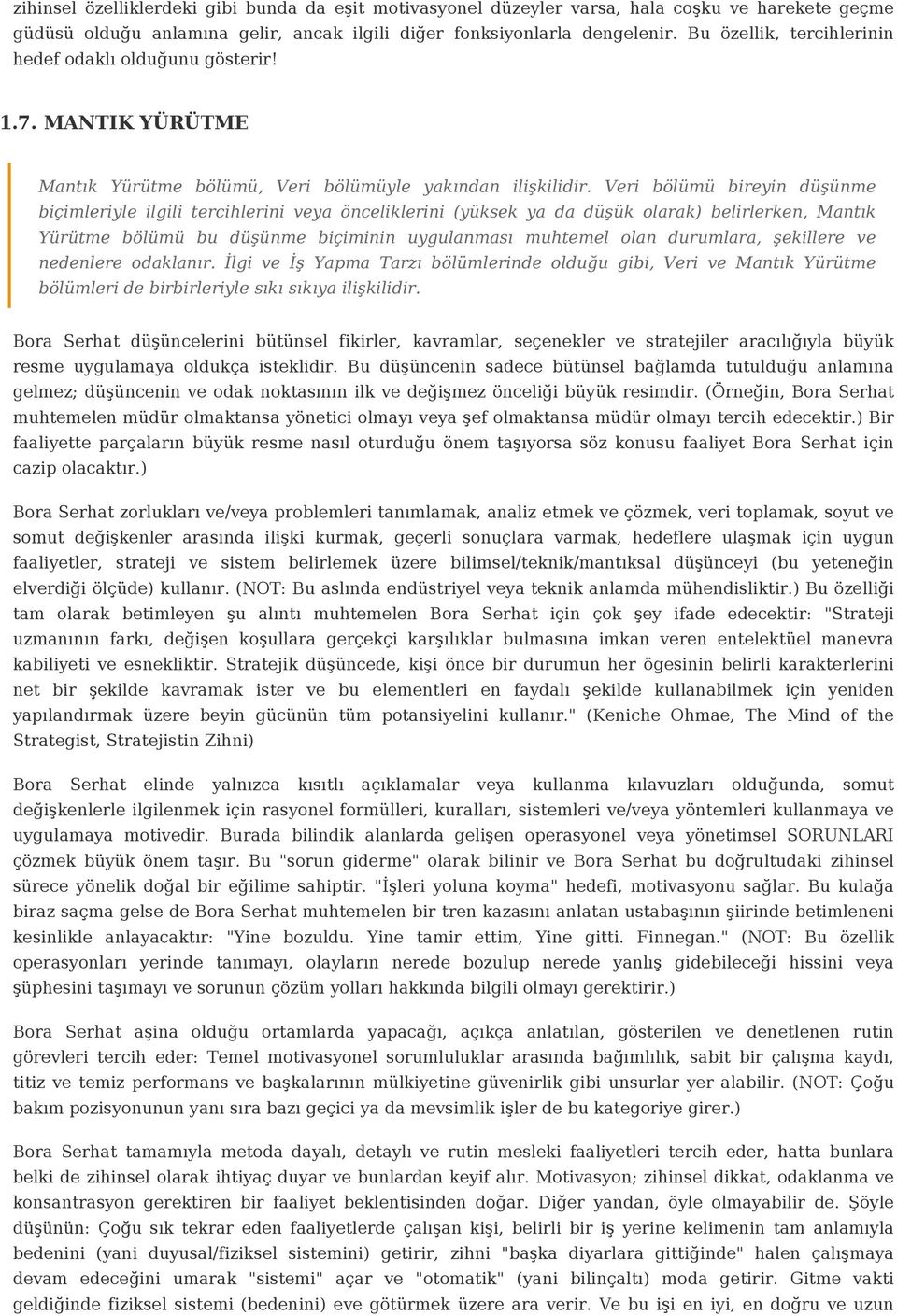 Veri bölümü bireyin düşünme biçimleriyle ilgili tercihlerini veya önceliklerini (yüksek ya da düşük olarak) belirlerken, Mantık Yürütme bölümü bu düşünme biçiminin uygulanması muhtemel olan