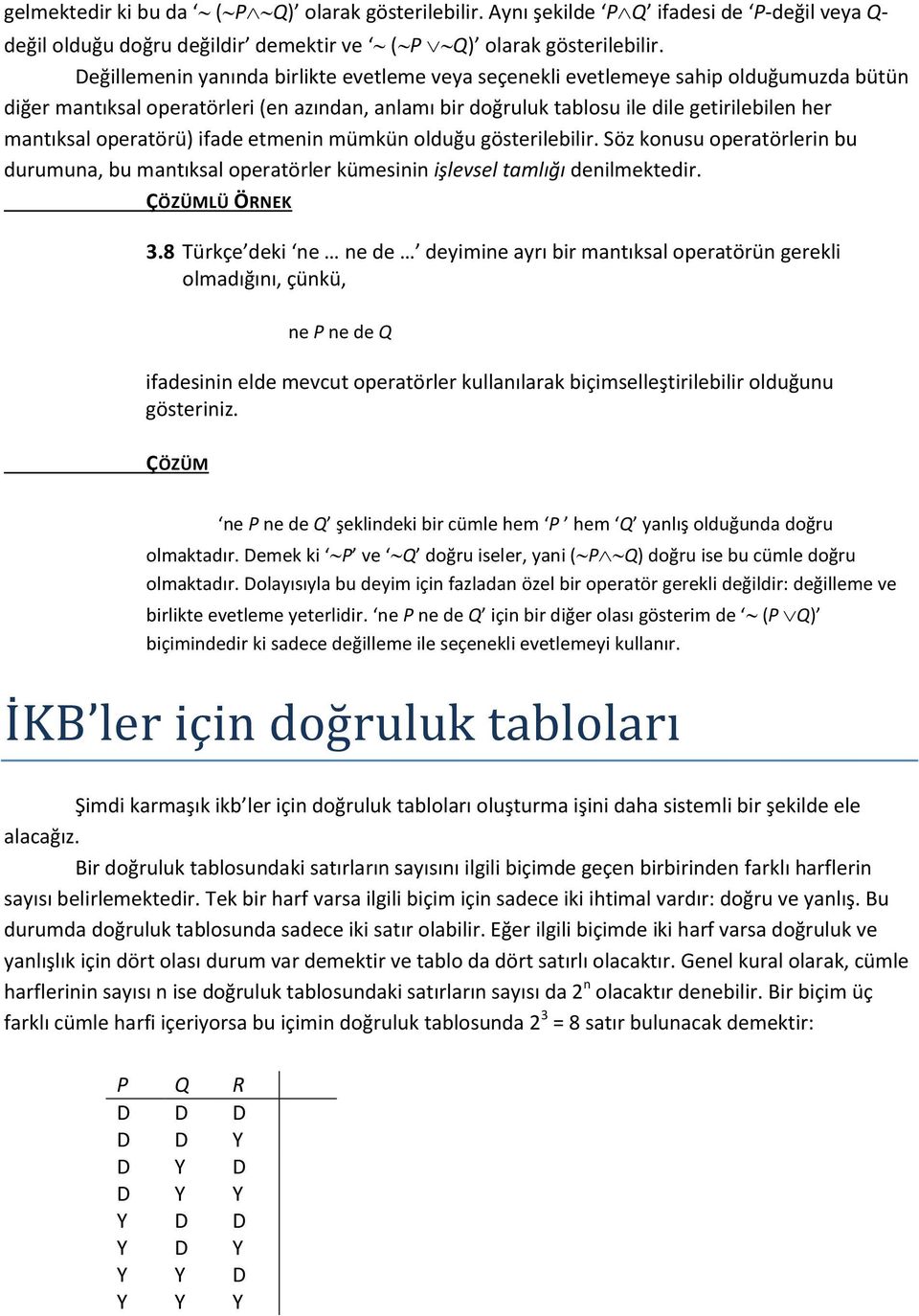 operatörü) ifade etmenin mümkün olduğu gösterilebilir. Söz konusu operatörlerin bu durumuna, bu mantıksal operatörler kümesinin işlevsel tamlığı denilmektedir. LÜ ÖRNEK 3.