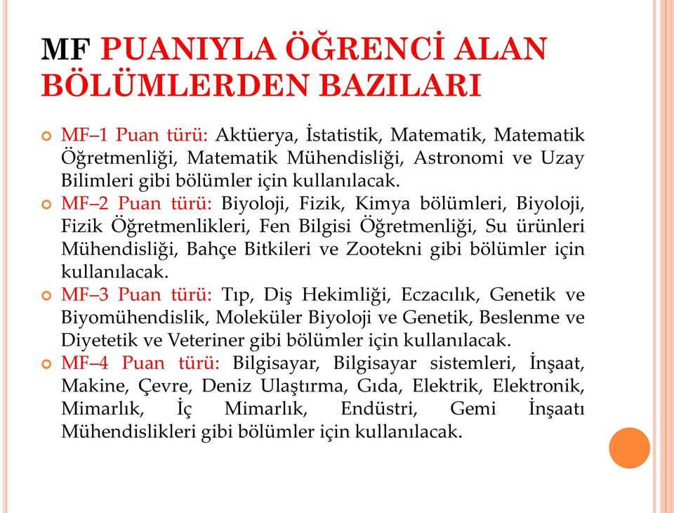 MF 2 Puan türü: Biyoloji, Fizik, Kimya bölümleri, Biyoloji, Fizik Öğretmenlikleri, Fen Bilgisi Öğretmenliği, Su ürünleri Mühendisliği, Bahçe Bitkileri ve Zootekni gibi bölümler için  MF 3 Puan