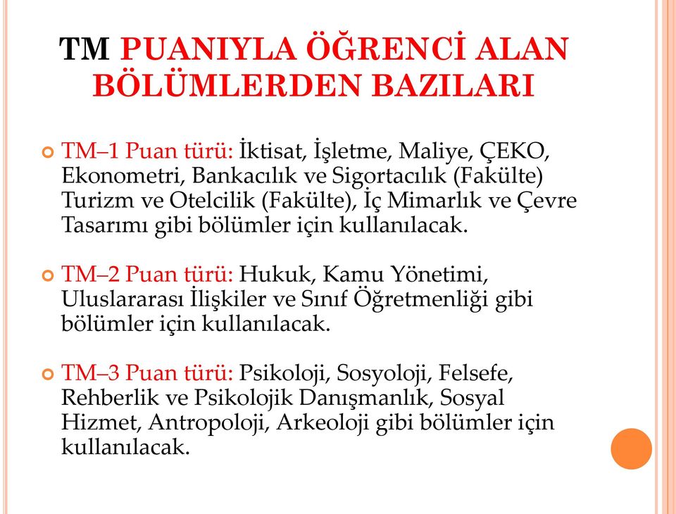 TM 2 Puan türü: Hukuk, Kamu Yönetimi, Uluslararası İlişkiler ve Sınıf Öğretmenliği gibi bölümler için kullanılacak.