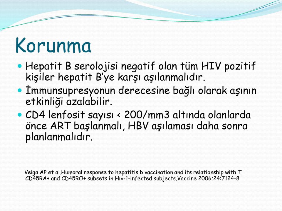 CD4 lenfosit sayısı < 200/mm3 altında olanlarda önce ART başlanmalı, HBV aşılaması daha sonra planlanmalıdır.