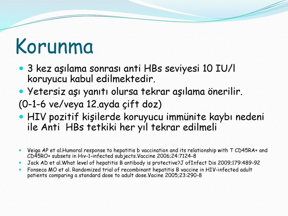 humoral response to hepatitis b vaccination and its relationship with T CD45RA+ and CD45RO+ subsets in Hıv-1-infected subjects.vaccine 2006;24:7124-8 Jack AD et al.