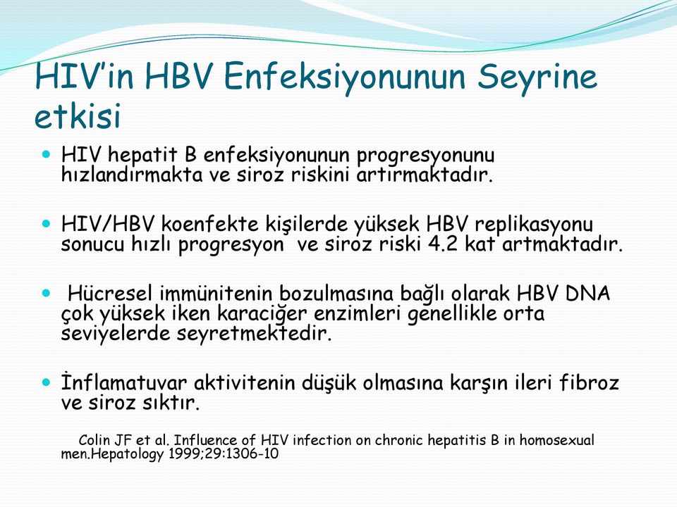 Hücresel immünitenin bozulmasına bağlı olarak HBV DNA çok yüksek iken karaciğer enzimleri genellikle orta seviyelerde seyretmektedir.