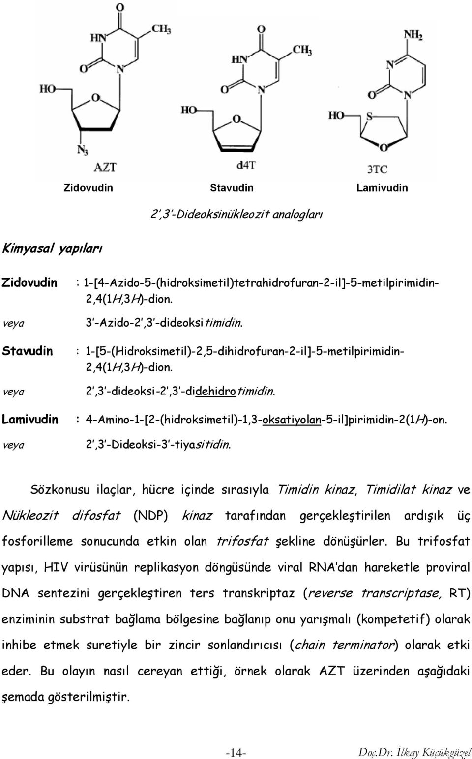 : 4-Amino-1-[2-(hidroksimetil)-1,3-UoksatiyolanU-5-il]pirimidin-2(1)-on. 2,3 -Dideoksi-3 -tiyasitidin.