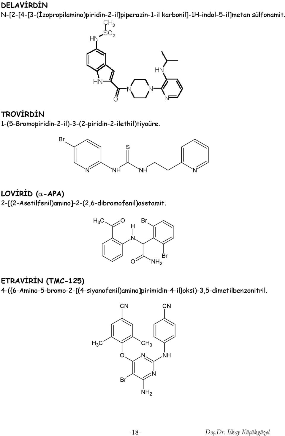 Br S LVİRİD (α-apa) 2-[(2-Asetilfenil)amino]-2-(2,6-dibromofenil)asetamit.