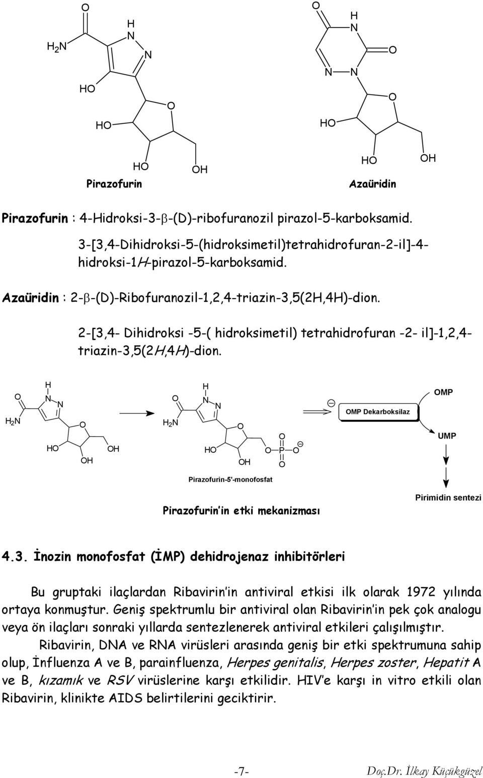 2 2 P MP Dekarboksilaz MP UMP Pirazofurin-5'-monofosfat Pirazofurin in etki mekanizması Pirimidin sentezi 4.3.