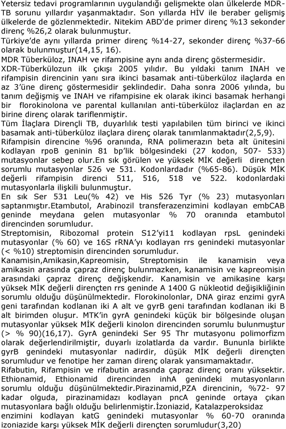 MDR Tüberküloz, INAH ve rifampisine aynı anda direnç göstermesidir. XDR-Tüberkülozun ilk çıkışı 2005 yılıdır.