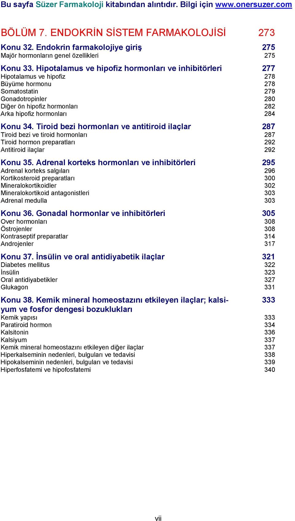 Konu 34. Tiroid bezi hormonları ve antitiroid ilaçlar 287 Tiroid bezi ve tiroid hormonları 287 Tiroid hormon preparatları 292 Antitiroid ilaçlar 292 Konu 35.