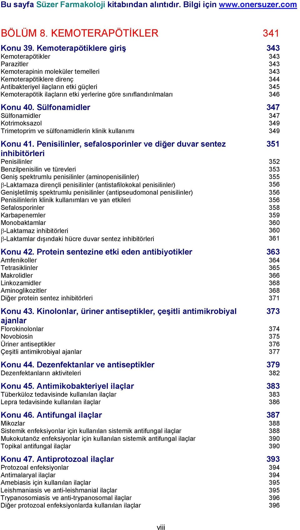 etki yerlerine göre sınıflandırılmaları 346 Konu 40. Sülfonamidler 347 Sülfonamidler 347 Kotrimoksazol 349 Trimetoprim ve sülfonamidlerin klinik kullanımı 349 Konu 41.