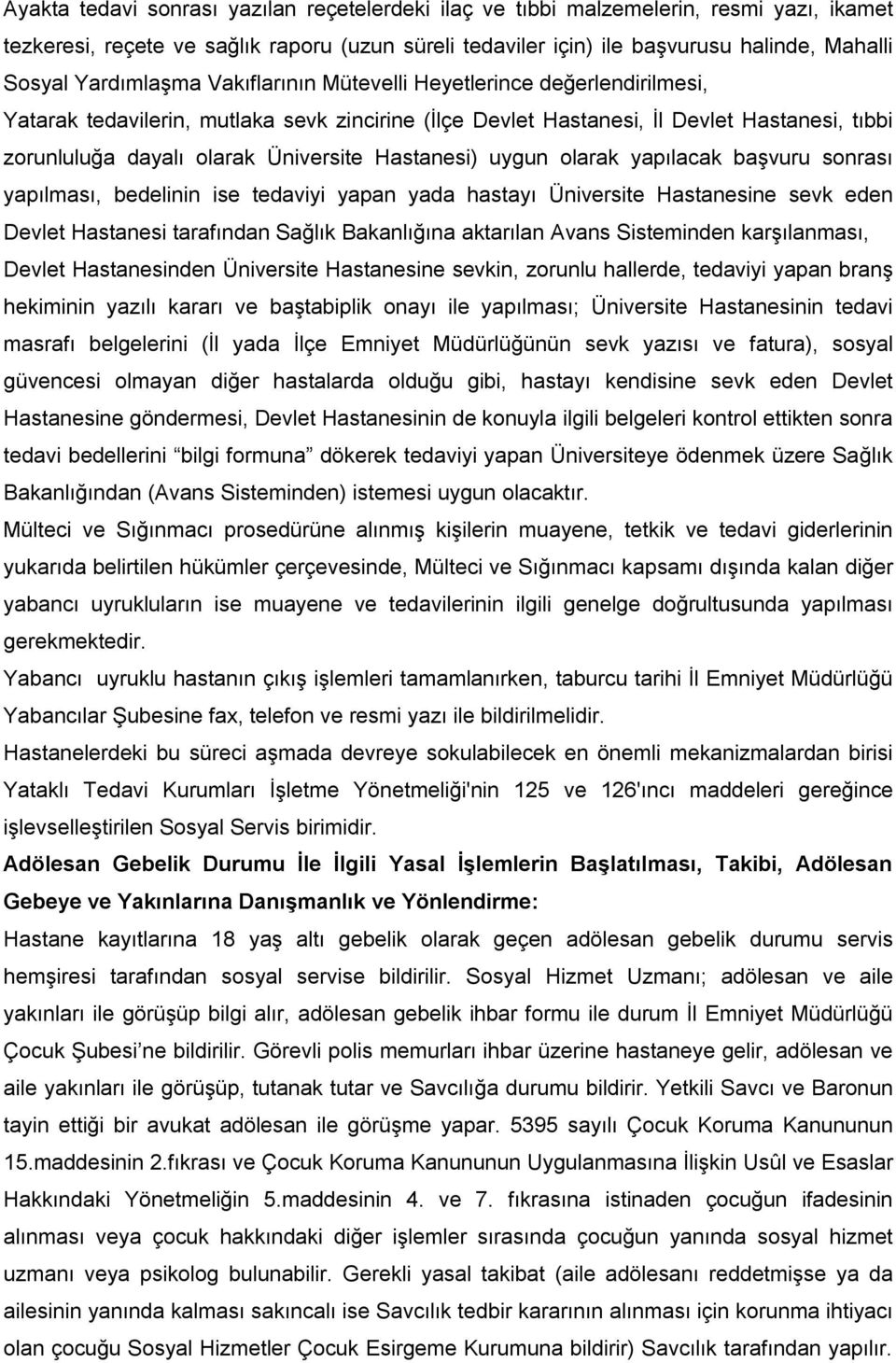 Hastanesi) uygun olarak yapõlacak başvuru sonrasõ yapõlmasõ, bedelinin ise tedaviyi yapan yada hastayõ Üniversite Hastanesine sevk eden Devlet Hastanesi tarafõndan Sağlõk Bakanlõğõna aktarõlan Avans