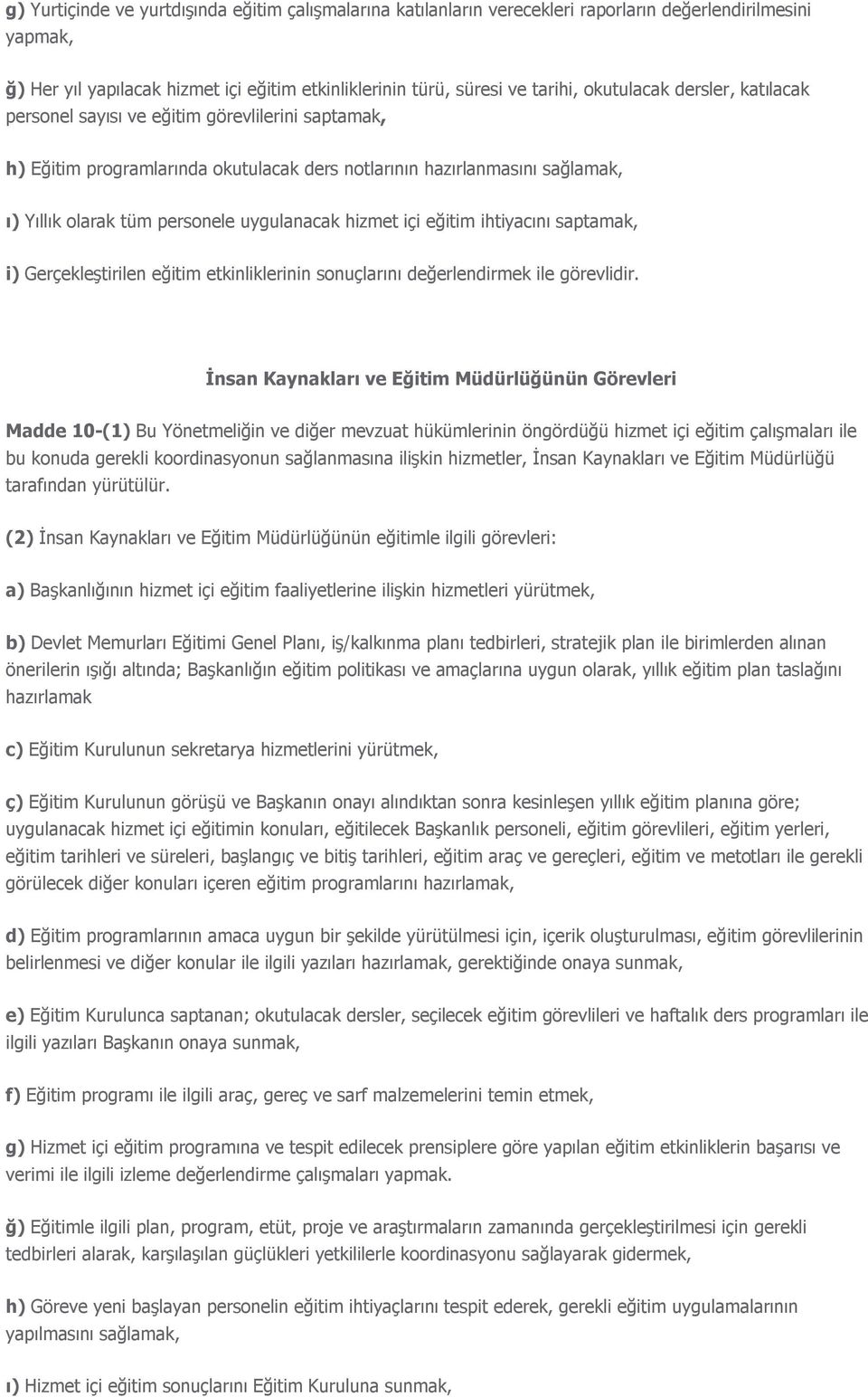 hizmet içi eğitim ihtiyacını saptamak, i) Gerçekleştirilen eğitim etkinliklerinin sonuçlarını değerlendirmek ile görevlidir.