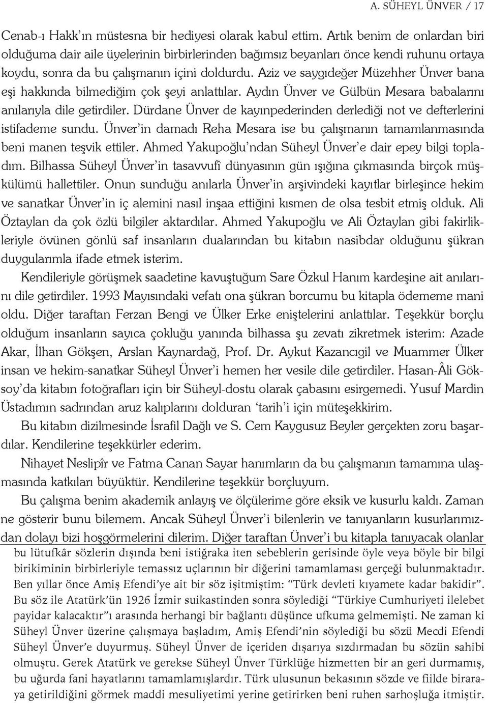 du. A ziz ve say gı de ğer Mü zeh her Ün ver ba na e şi hak kın da bil me di ğim çok şe yi an lat tı lar. Ay dın Ün ver ve Gül bün Me sa ra ba ba la rı nı a nı la rıy la di le ge tir di ler.