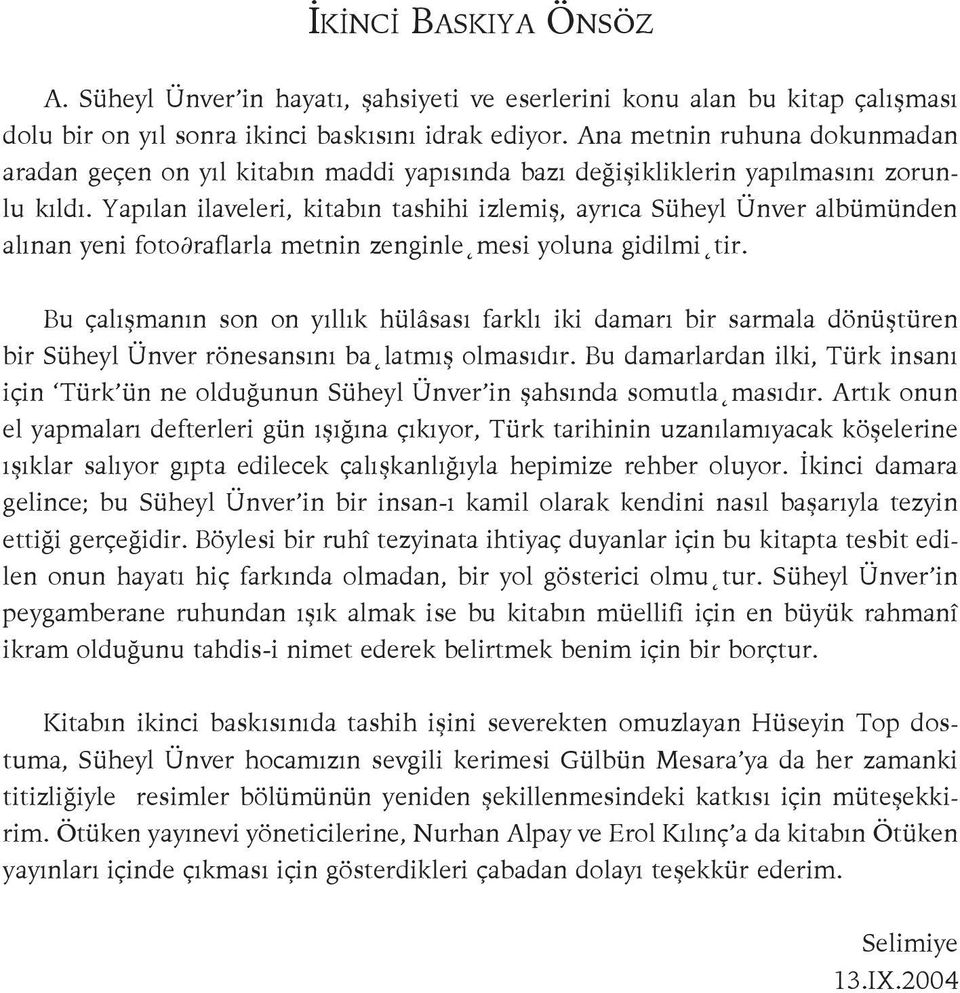 Yapılan ila ve le ri, ki tabın tas hi hi iz le miş, ayrıca Süheyl Ünver albümünden alınan ye ni fo to raf lar la metnin zen gin le me si yo lu na gi dil mi tir.