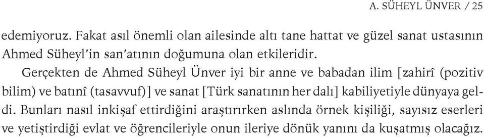 dir. Ger çek ten de Ah med Sü heyl Ün ver i yi bir an ne ve ba ba dan i lim [za hi rî (po zi tiv bi lim) ve ba tı nî (ta sav vuf)] ve sa nat [Türk sa na