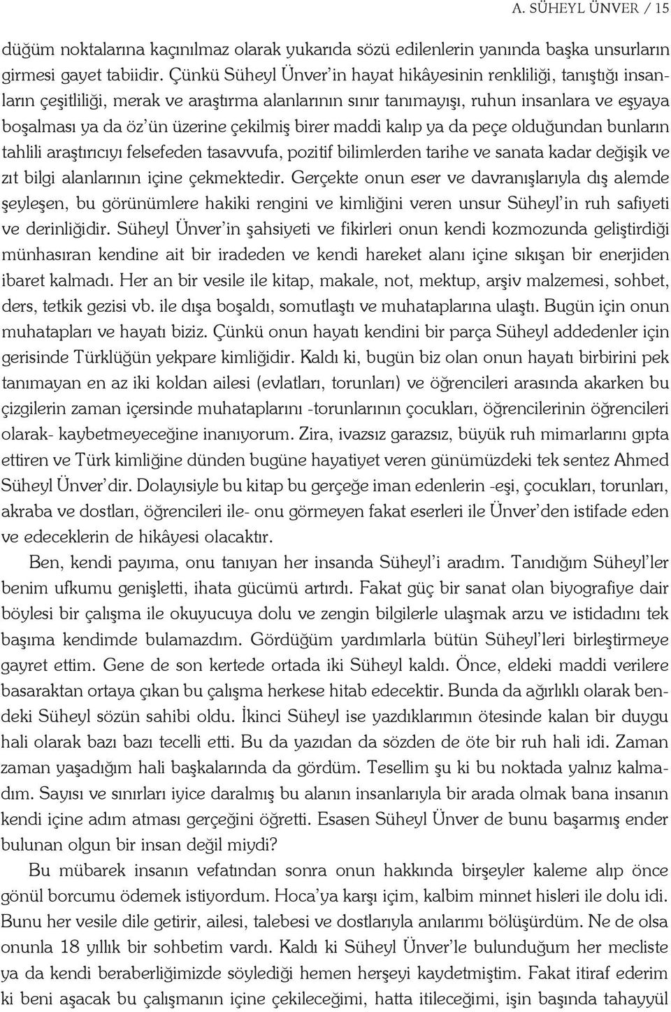 bo şal ma sı ya da öz ün ü ze ri ne çe kil miş bi rer mad di ka lıp ya da pe çe ol du ğun dan bun la rın tah li li a raş tı rı cı yı fel se fe den ta sav vu fa, po zi tif bi lim ler den ta ri he ve