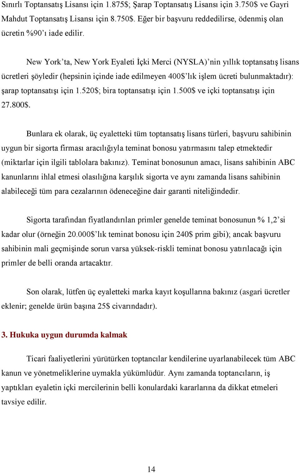 520$; bira toptansatışı için 1.500$ ve içki toptansatışı için 27.800$.