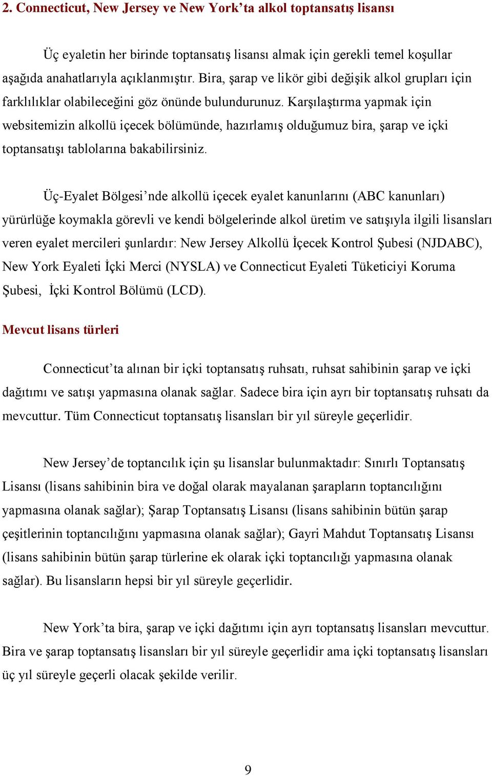 Karşılaştırma yapmak için websitemizin alkollü içecek bölümünde, hazırlamış olduğumuz bira, şarap ve içki toptansatışı tablolarına bakabilirsiniz.