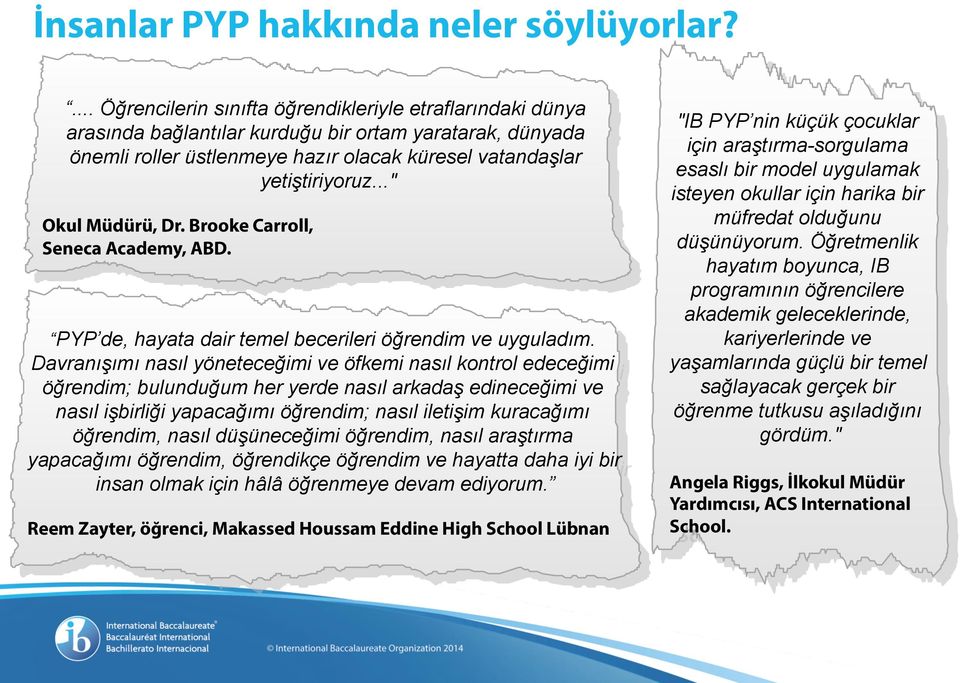 .." Okul Müdürü, Dr. Brooke Carroll, Seneca Academy, ABD. PYP de, hayata dair temel becerileri öğrendim ve uyguladım.