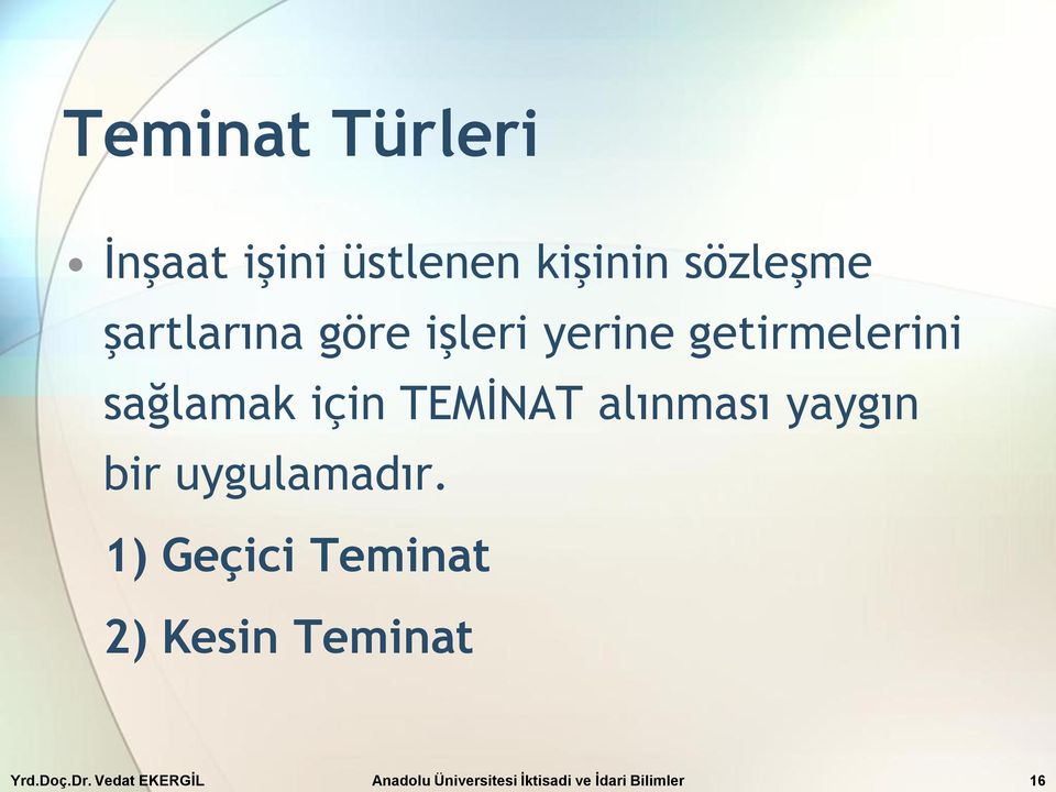 yaygın bir uygulamadır. 1) Geçici Teminat 2) Kesin Teminat Yrd.Doç.