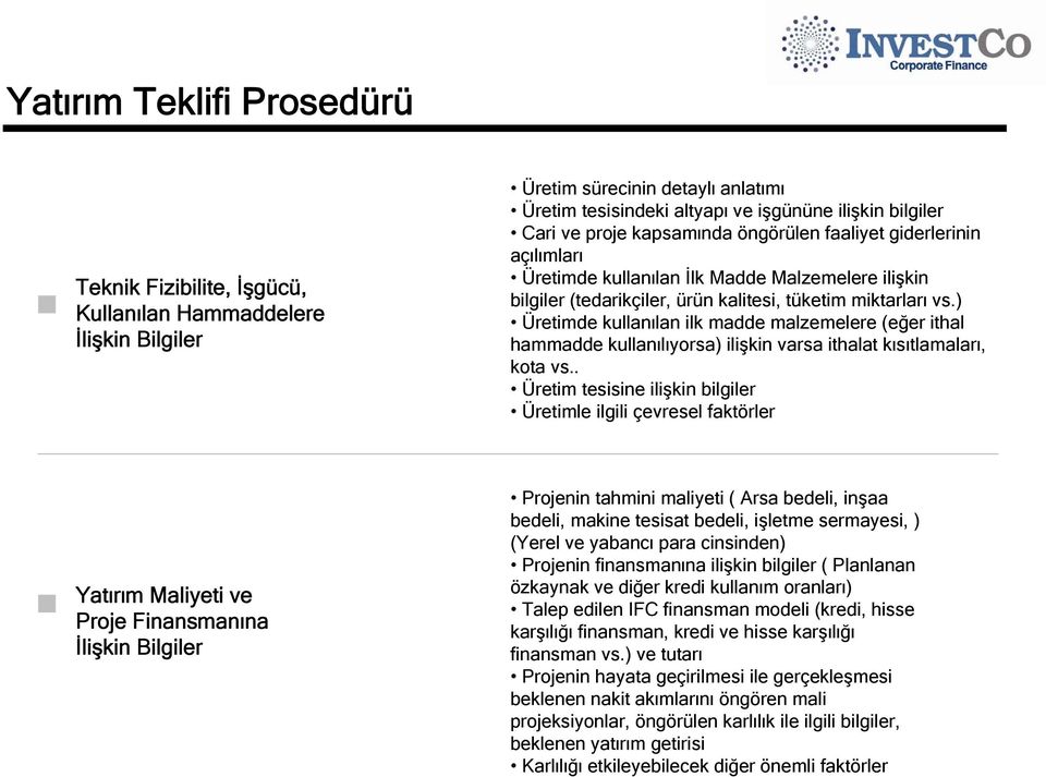 ) Üretimde kullanılan ilk madde malzemelere (eğer ithal hammadde kullanılıyorsa) ilişkin varsa ithalat kısıtlamaları, kota vs.