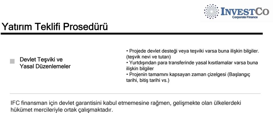 (teşvik nevi ve tutarı) Yurtdışından para transferinde yasal kısıtlamalar varsa buna ilişkin bilgiler Projenin