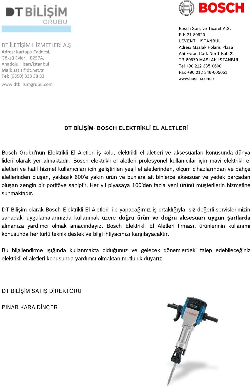 tr DT BİLİŞİM- BOSCH ELEKTRİKLİ EL ALETLERİ Bosch Grubu nun Elektrikli El Aletleri iş kolu, elektrikli el aletleri ve aksesuarları konusunda dünya lideri olarak yer almaktadır.