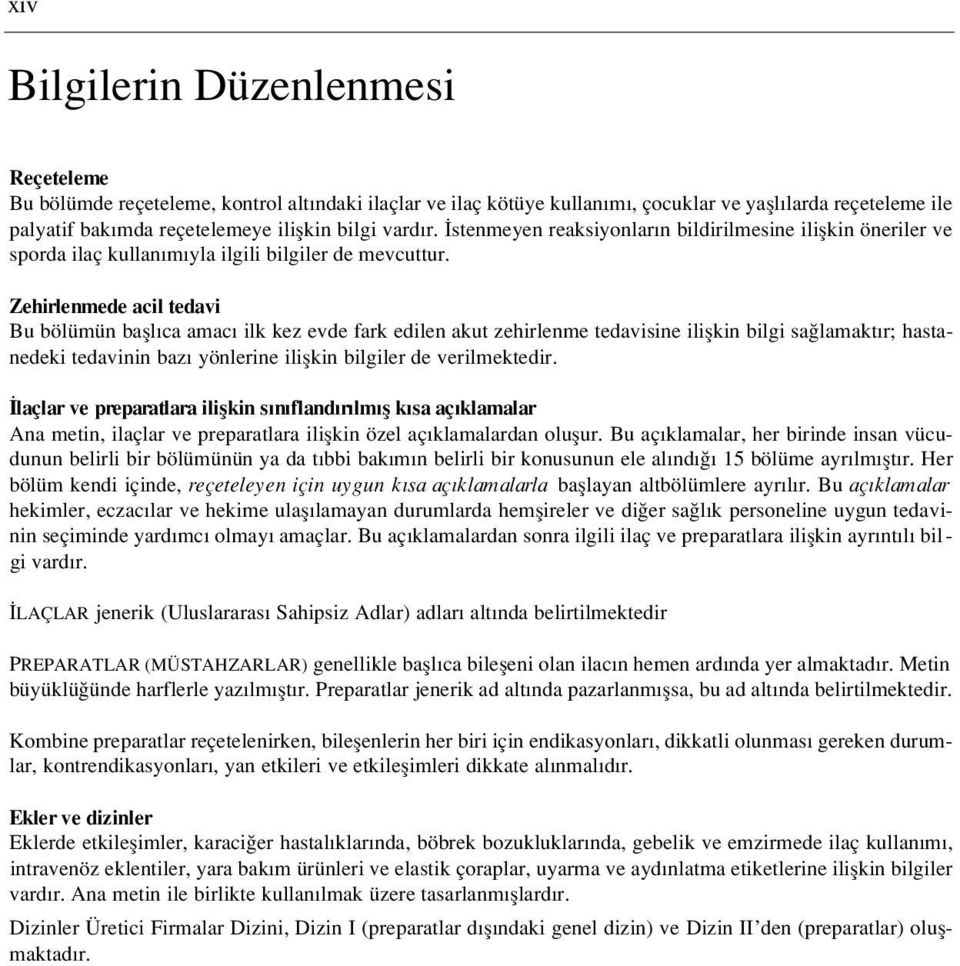 Zehirlenmede acil tedavi Bu bölümün bafll ca amac ilk kez evde fark edilen akut zehirlenme tedavisine iliflkin bilgi sa lamakt r; hastanedeki tedavinin baz yönlerine iliflkin bilgiler de