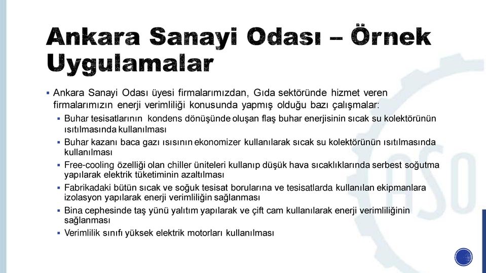 chiller üniteleri kullanıp düşük hava sıcaklıklarında serbest soğutma yapılarak elektrik tüketiminin azaltılması Fabrikadaki bütün sıcak ve soğuk tesisat borularına ve tesisatlarda kullanılan