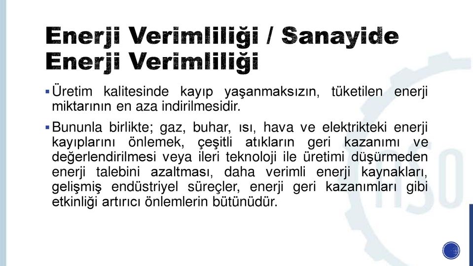 kazanımı ve değerlendirilmesi veya ileri teknoloji ile üretimi düşürmeden enerji talebini azaltması, daha