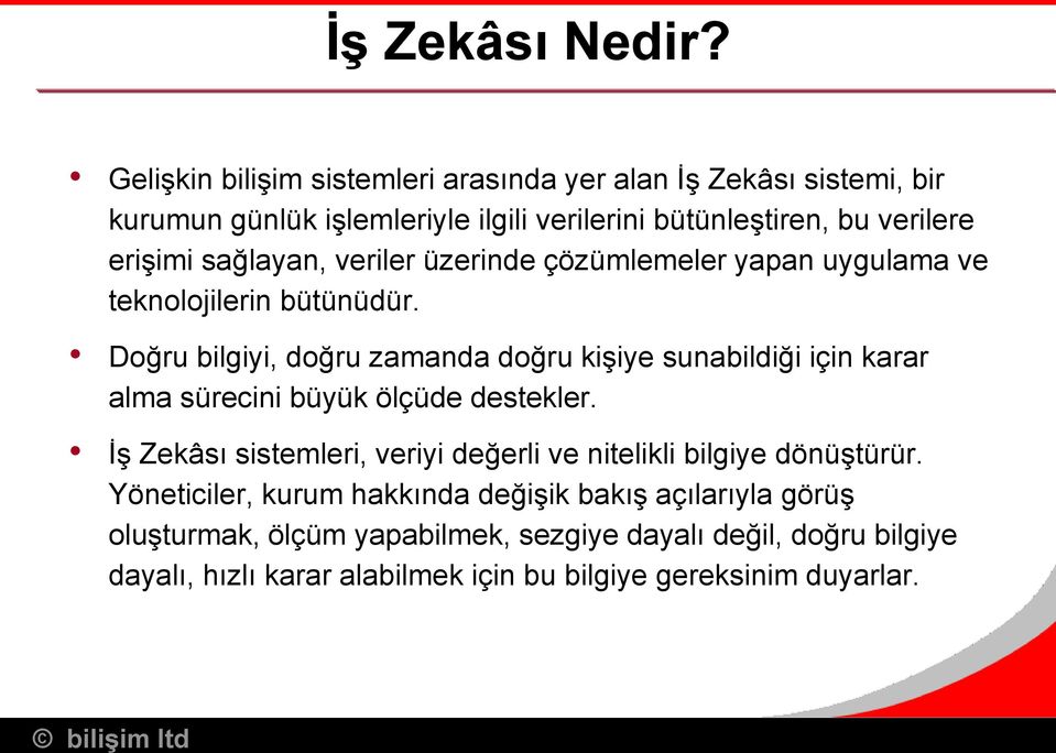 sağlayan, veriler üzerinde çözümlemeler yapan uygulama ve teknolojilerin bütünüdür.