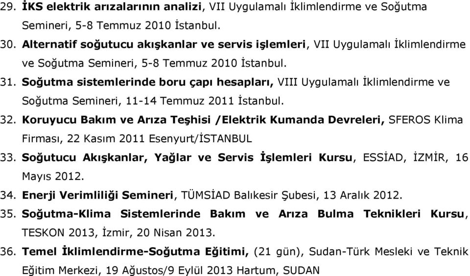 Soğutma sistemlerinde boru çapı hesapları, VIII Uygulamalı İklimlendirme ve Soğutma Semineri, 11-14 Temmuz 2011 İstanbul. 32.