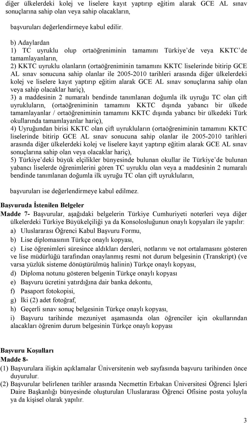 sahip olanlar ile 2005-2010 tarihleri arasında diğer ülkelerdeki kolej ve liselere kayıt yaptırıp eğitim alarak GCE AL sınav sonuçlarına sahip olan veya sahip olacaklar hariç), 3) a maddesinin 2