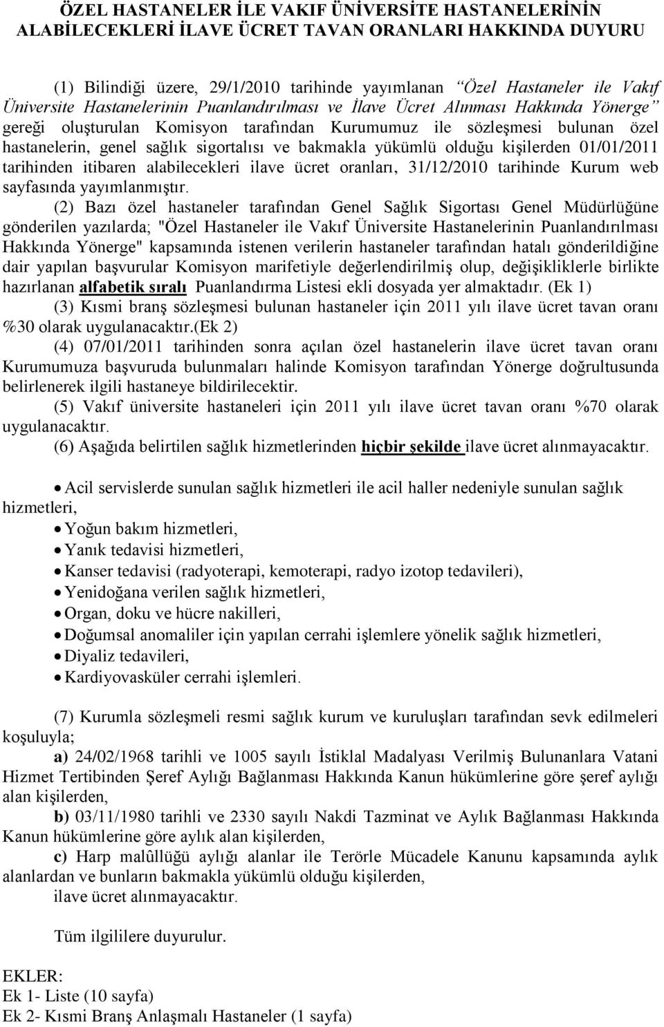 bakmakla yükümlü olduğu kişilerden 01/01/2011 tarihinden itibaren alabilecekleri ilave ücret oranları, 31/12/2010 tarihinde Kurum web sayfasında yayımlanmıştır.