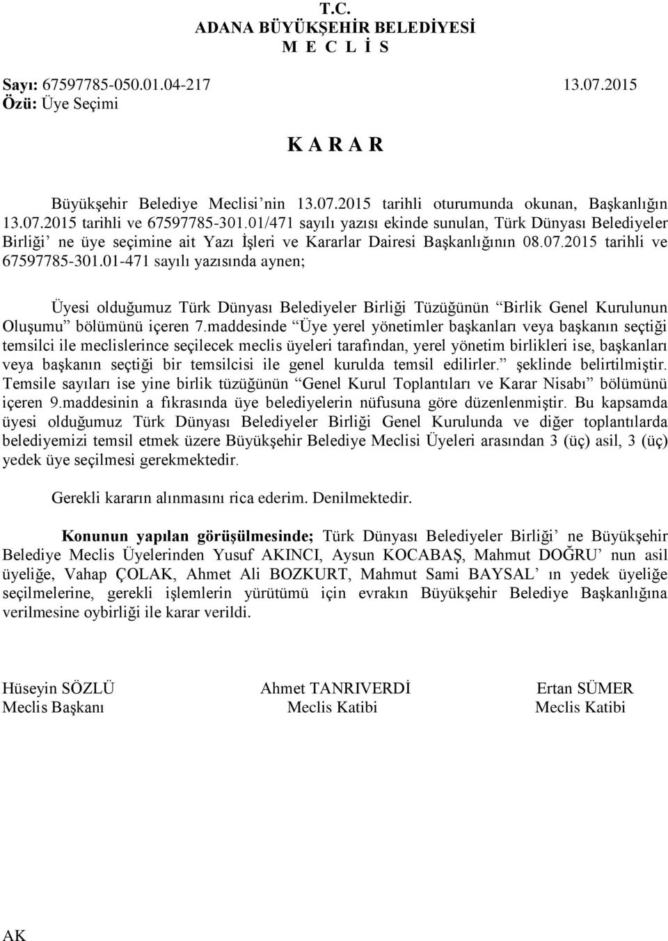 01-471 sayılı yazısında aynen; Üyesi olduğumuz Türk Dünyası Belediyeler Birliği Tüzüğünün Birlik Genel Kurulunun Oluşumu bölümünü içeren 7.