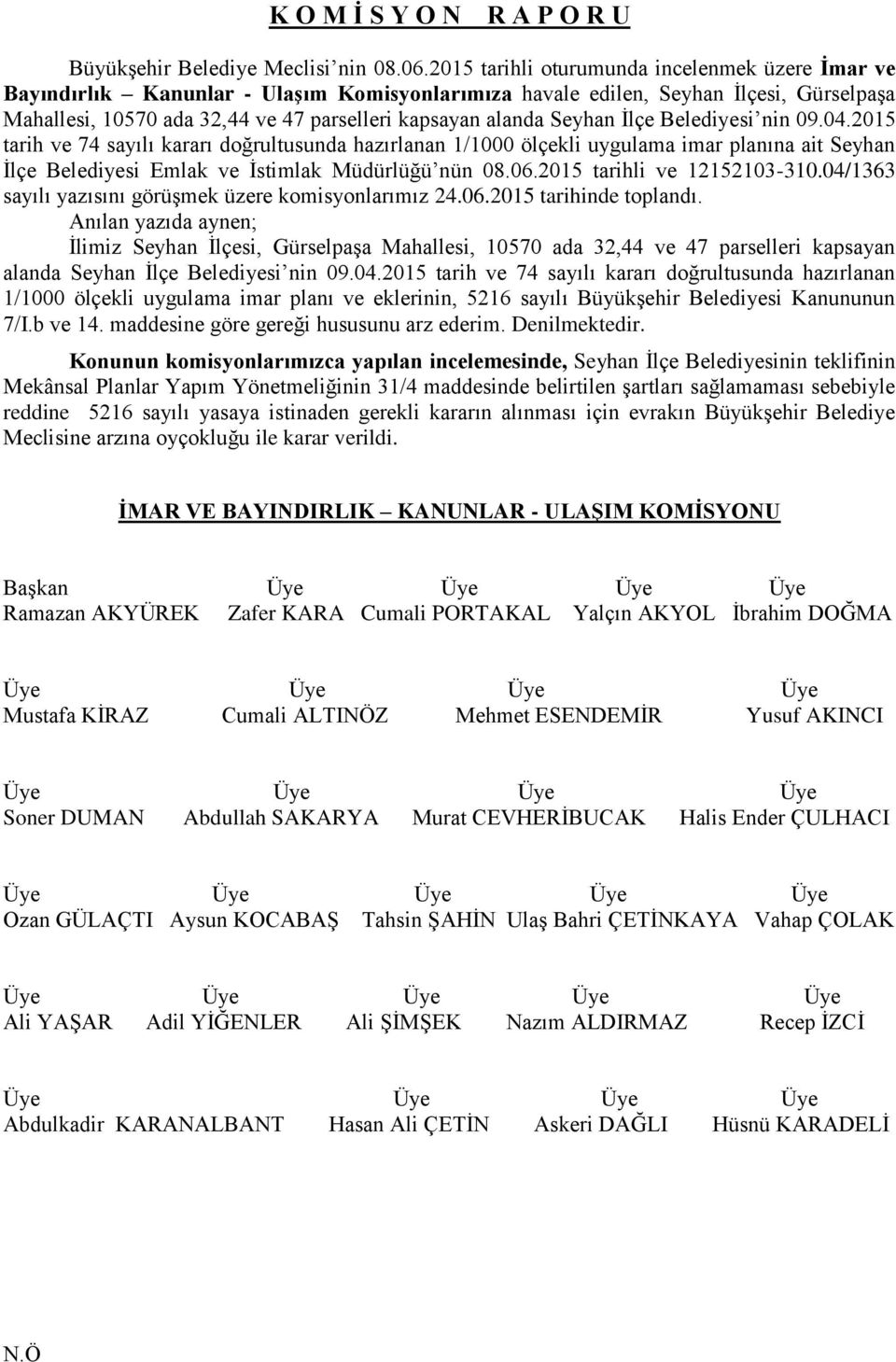 Seyhan İlçe Belediyesi nin 09.04.2015 tarih ve 74 sayılı kararı doğrultusunda hazırlanan 1/1000 ölçekli uygulama imar planına ait Seyhan İlçe Belediyesi Emlak ve İstimlak Müdürlüğü nün 08.06.