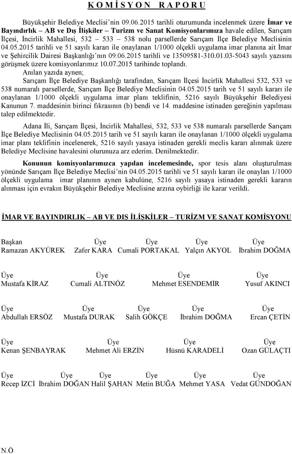 Sarıçam İlçe Belediye Meclisinin 04.05.2015 tarihli ve 51 sayılı kararı ile onaylanan 1/1000 ölçekli uygulama imar planına ait İmar ve Şehircilik Dairesi Başkanlığı nın 09.06.