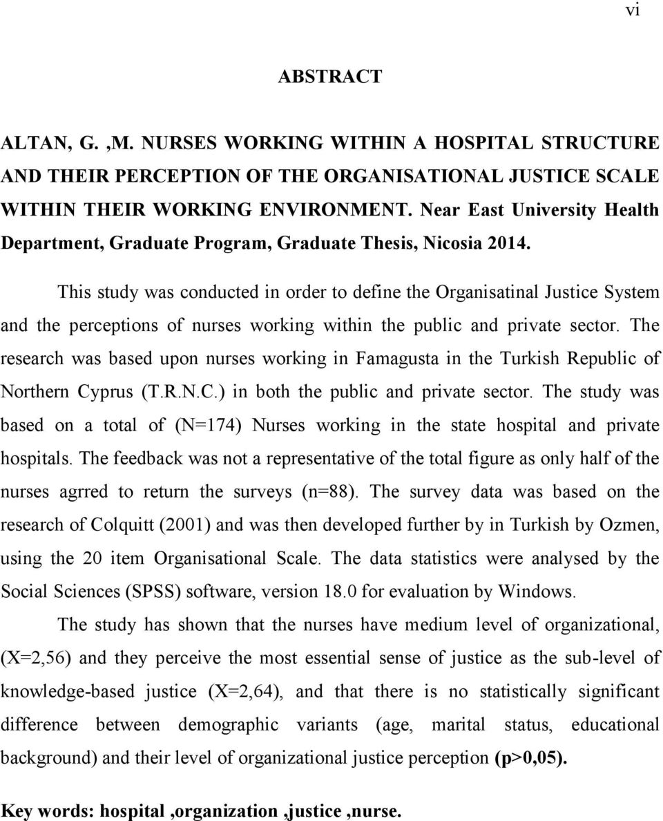 This study was conducted in order to define the Organisatinal Justice System and the perceptions of nurses working within the public and private sector.