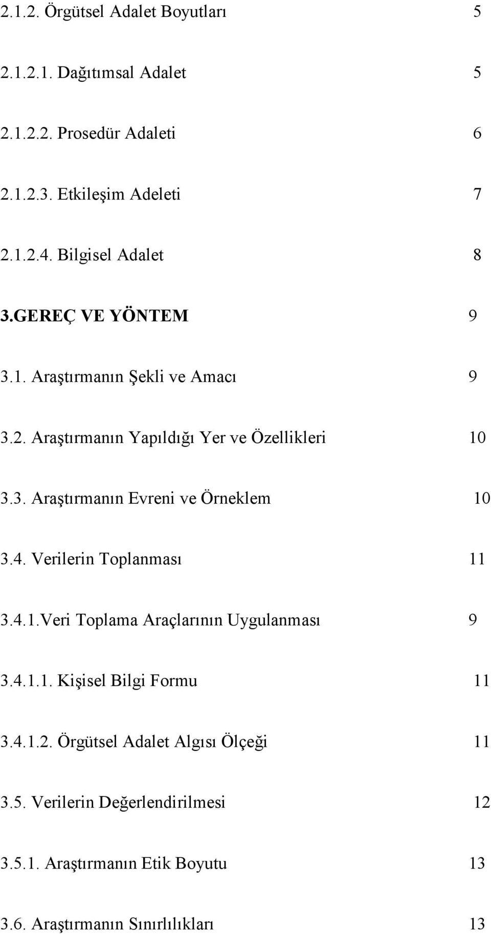 4. Verilerin Toplanması 11 3.4.1.Veri Toplama Araçlarının Uygulanması 9 3.4.1.1. Kişisel Bilgi Formu 11 3.4.1.2.