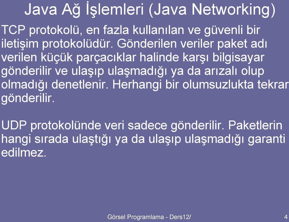 Gönderilen veriler paket adı verilen küçük parçacıklar halinde karşı bilgisayar gönderilir ve ulaşıp