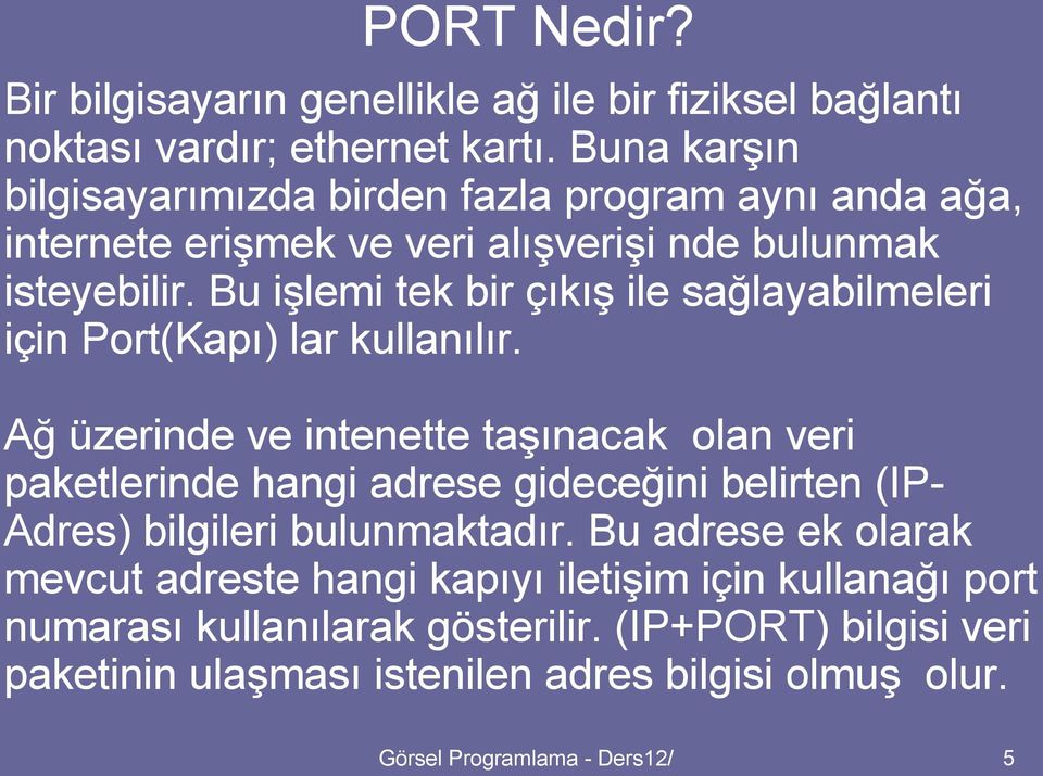 Bu işlemi tek bir çıkış ile sağlayabilmeleri için Port(Kapı) lar kullanılır.