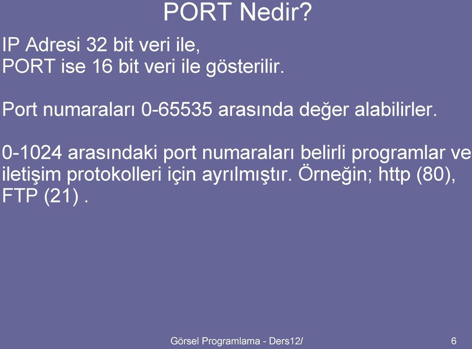 Port numaraları 0-65535 arasında değer alabilirler.