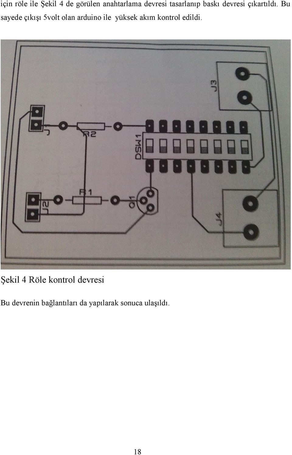 Bu sayede çıkışı 5volt olan arduino ile yüksek akım kontrol