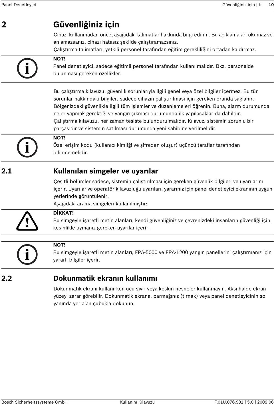 Bu çalıştırma kılavuzu, güvenlk sorunlarıyla lgl genel veya özel blgler çermez. Bu tür sorunlar hakkındak blgler, sadece chazın çalıştırılması çn gereken oranda sağlanır.