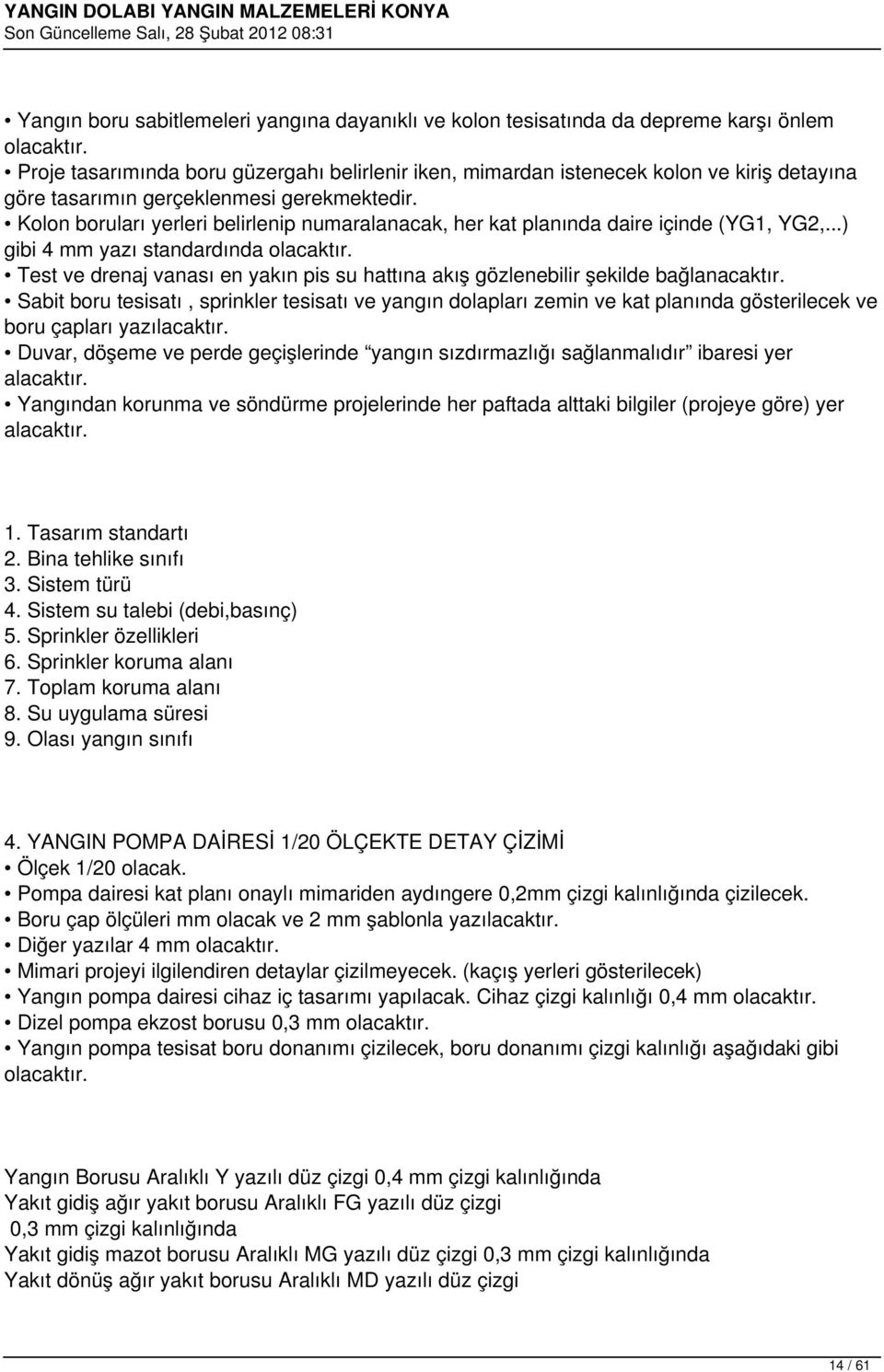 Kolon boruları yerleri belirlenip numaralanacak, her kat planında daire içinde (YG1, YG2,...) gibi 4 mm yazı standardında olacaktır.