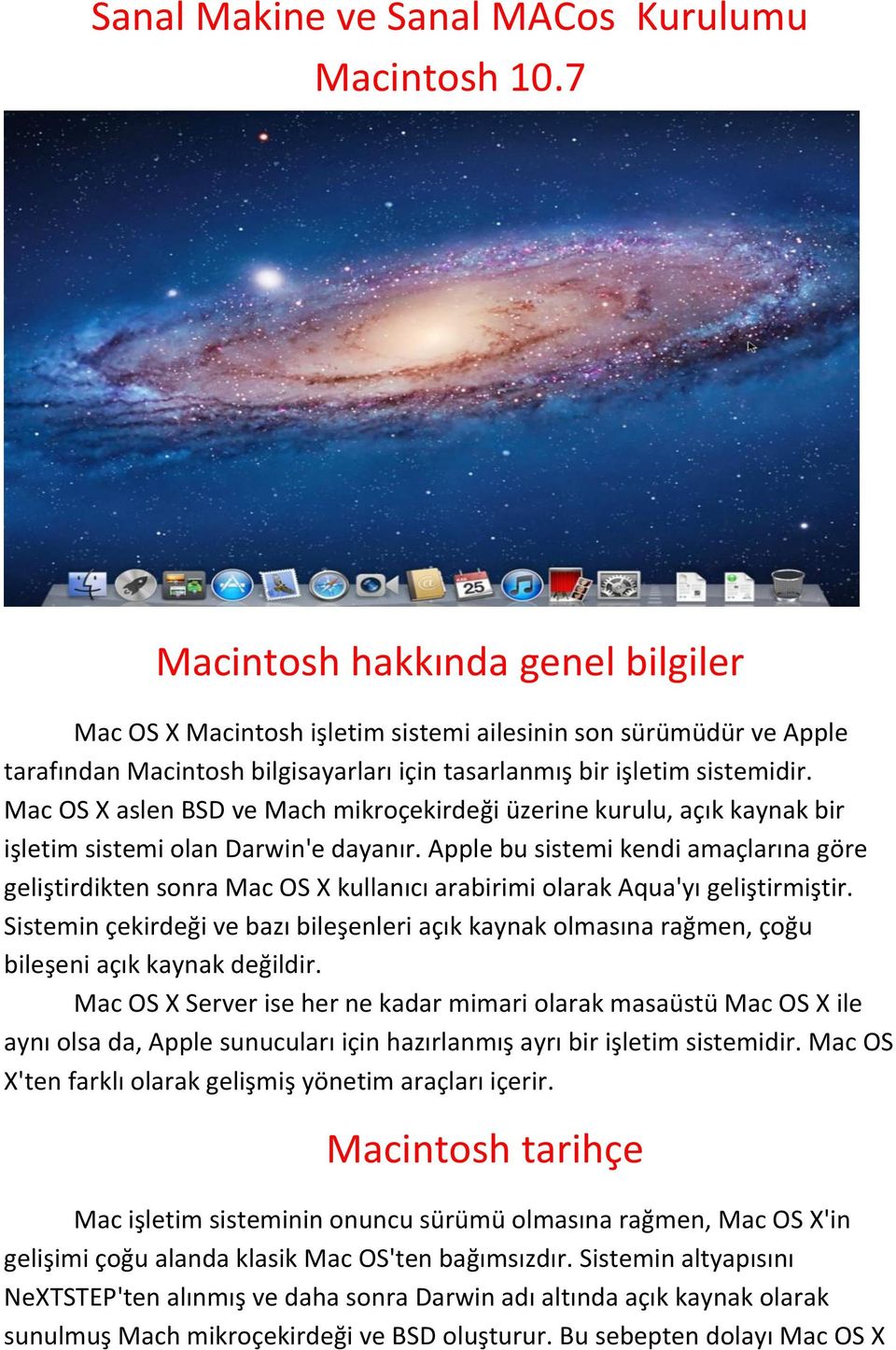 Mac OS X aslen BSD ve Mach mikroçekirdeği üzerine kurulu, açık kaynak bir işletim sistemi olan Darwin'e dayanır.