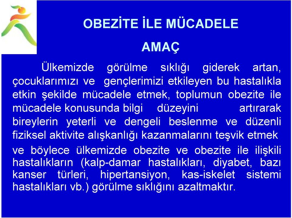 düzenli fiziksel aktivite alışkanlığı kazanmalarını teşvik etmek ve böylece ülkemizde obezite ve obezite ile ilişkili hastalıkların