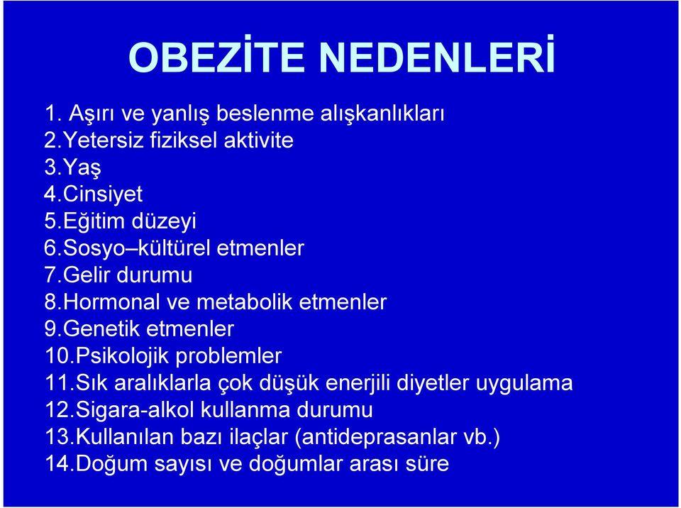 Genetik etmenler 10.Psikolojik problemler 11.Sık aralıklarla çok düşük enerjili diyetler uygulama 12.