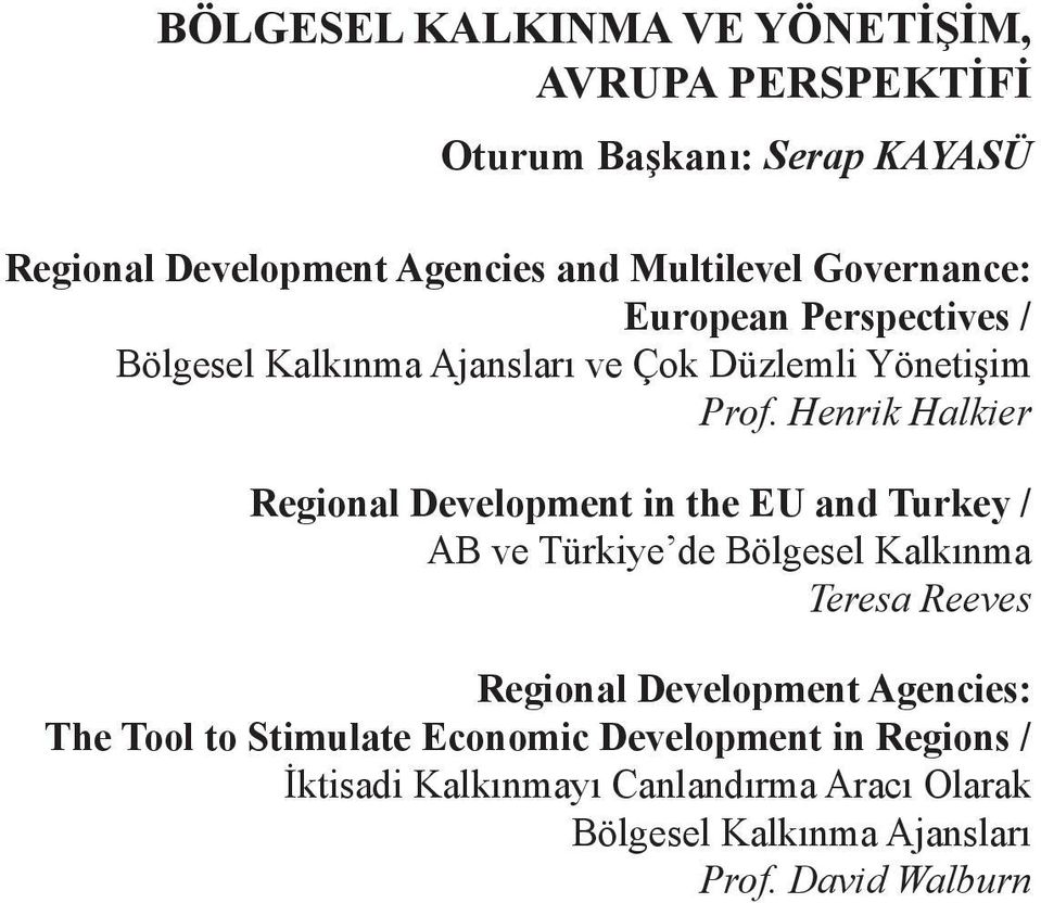 Henrik Halkier Regional Development in the EU and Turkey / AB ve Türkiye de Bölgesel Kalkınma Teresa Reeves Regional