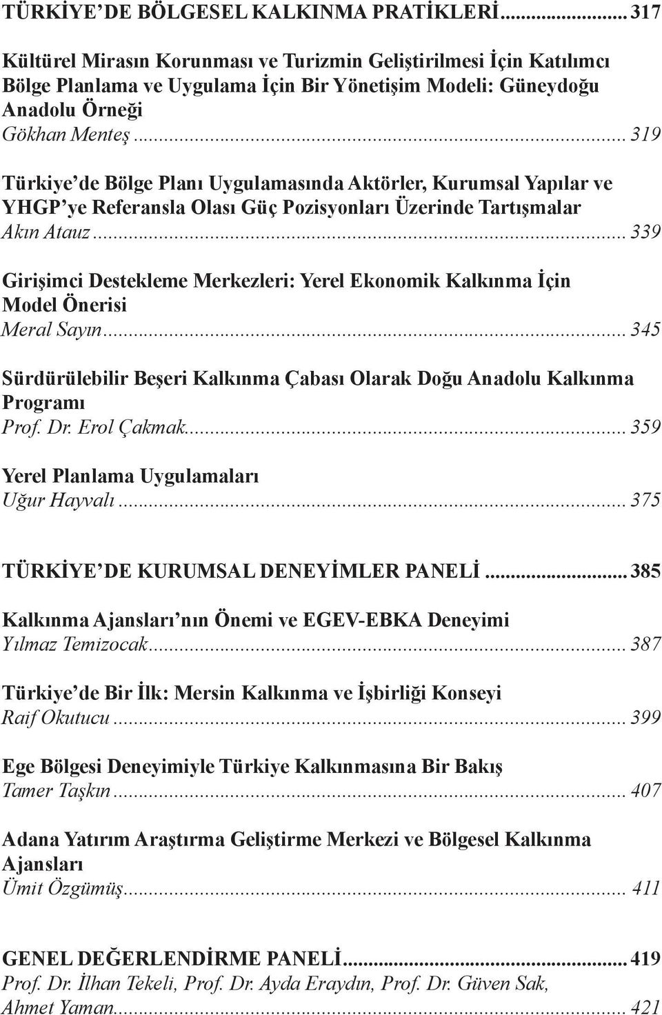 .. 319 Türkiye de Bölge Planı Uygulamasında Aktörler, Kurumsal Yapılar ve YHGP ye Referansla Olası Güç Pozisyonları Üzerinde Tartışmalar Akın Atauz.